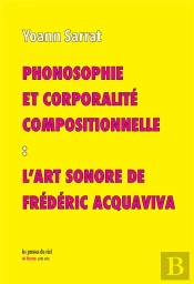Phonosophie Et Corporalité Compositionnelle : L'Art Sonore De Frédéric Acquaviva