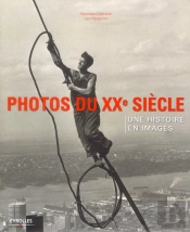 Photo Du Xxe Siecle. Une Histoire En Images