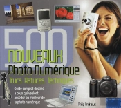 Photo Numérique ; 500 Nouveaux Trucs, Astuces, Techniques