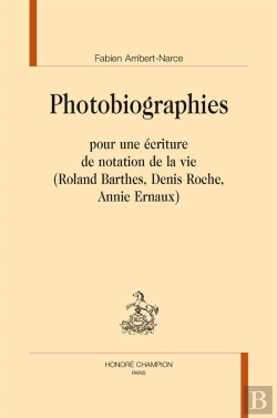 Bertrand.pt - Photobiographies ; Pour Une Écriture De Notation De La Vie (Roland Barthes, Denis Roche, Annier Ernaux)