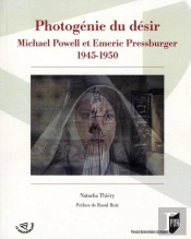 Photogénie Du Désir ; Michaël Powell Et Emeric Pressburger 1945-1950