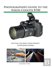 Photographer'S Guide To The Nikon Coolpix B700