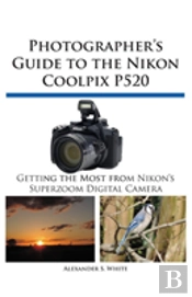 Photographer'S Guide To The Nikon Coolpix P520