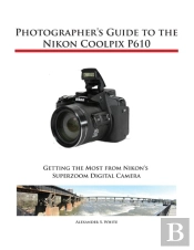 Photographer'S Guide To The Nikon Coolpix P610