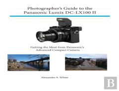 Photographer'S Guide To The Panasonic Lumix Dc-Lx100 Ii