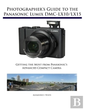 Photographer'S Guide To The Panasonic Lumix Dmc-Lx10/Lx15