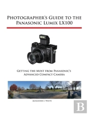 Photographer'S Guide To The Panasonic Lumix Lx100