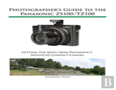 Photographer'S Guide To The Panasonic Zs100/Tz100