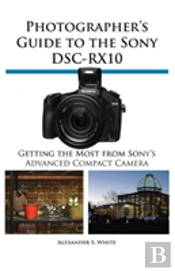 Photographer'S Guide To The Sony Dsc-Rx10