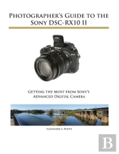Photographer'S Guide To The Sony Dsc-Rx10 Ii