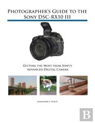Photographer'S Guide To The Sony Dsc-Rx10 Iii