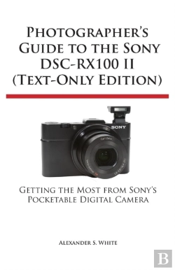 Bertrand.pt - Photographer'S Guide To The Sony Dsc-Rx100 Ii (Text-Only Edition)