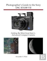 Photographer'S Guide To The Sony Dsc-Rx100 Vii