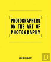 Photographers On The Art Of Photography
