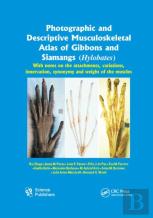 Photographic And Descriptive Musculoskeletal Atlas Of Gibbons And Siamangs (Hylobates)