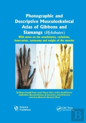 Photographic And Descriptive Musculoskeletal Atlas Of Gibbons And Siamangs (Hylobates)