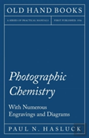 Photographic Chemistry - With Numerous Engravings And Diagrams