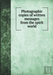 Photographic Copies Of Written Messages From The Spirit World