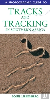 Photographic Guide To Tracks & Tracking In Southern Africa