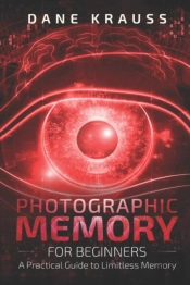 Photographic Memory For Beginners: A Pra