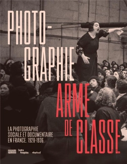 Bertrand.pt - Photographie, Arme De Classe ; Photographie Sociale Et Documentaire En France, 1928-1936
