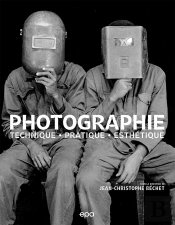 Photographie : Techniques - Pratique - Esthétique
