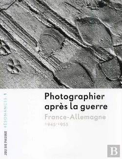 Bertrand.pt - Photographier Après La Guerre, France-Allemagne ; 1945-1955