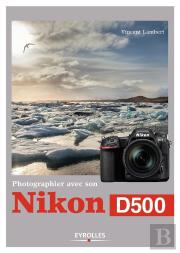Photographier Avec Son Nikon D500
