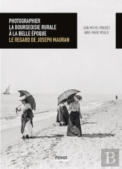 Photographier La Bourgeoisie Rurale À La Belle Epoque : Le Regard De Joseph Mauran