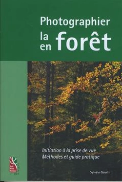 Bertrand.pt - Photographier La Foret, Photographier En Foret : Initiation A La Prise De Vue, Methode Et Guide Prat