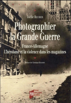 Bertrand.pt - Photographier La Grande Guerre ; France-Allemagne ; L'Héroïsme Et La Violence Dans Les Magazines