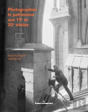 Photographier Le Patrimoine Aux 19e Et 20e Siecles