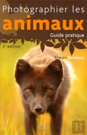Photographier Les Animaux ; Guide Pratique (2e Édition)
