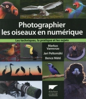 Photographier Les Oiseaux En Numérique ; Les Techniques, La Pratique Et Les Sujets