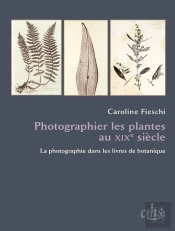 Photographier Les Plantes Au Xix Siècle ; La Photographie Dans Les Livres De Botanique