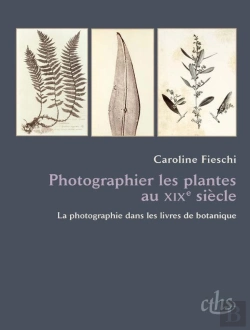 Bertrand.pt - Photographier Les Plantes Au Xix Siècle ; La Photographie Dans Les Livres De Botanique