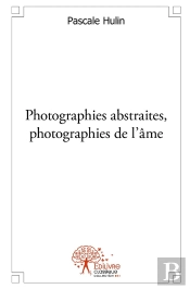 Photographies Abstraites, Photographies De L'Âme.