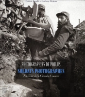 Photographies De Poilus ; Soldats Photographes Au Coeur De La Grande Guerre