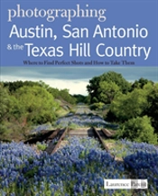 Photographing Austin, San Antonio And The Texas Hill Country