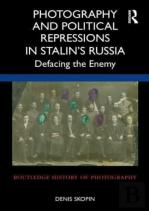 Photography And Political Repressions In Stalinâ€™S Russia