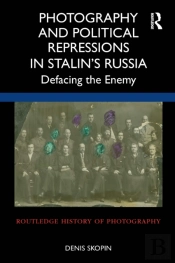 Photography And Political Repressions In Stalinâ€™S Russia