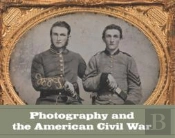 Photography And The American Civil War