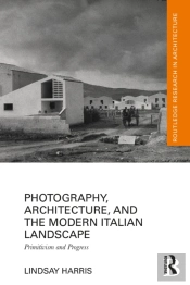 Photography, Architecture, And The Modern Italian Landscape