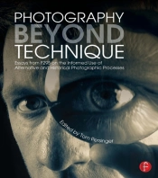 Photography Beyond Technique: Essays From F295 On The Informed Use Of Alternative And Historical Photographic Processes