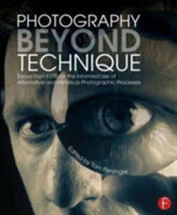 Bertrand.pt - Photography Beyond Technique: Essays From F295 On The Informed Use Of Alternative And Historical Photographic Processes