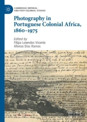 Photography In Portuguese Colonial Africa, 1860â€“1975