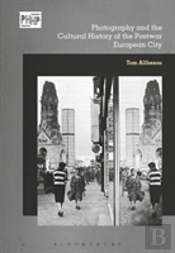 Photography, Reconstruction And The Cultural History Of The Postwar European City