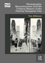 Photography, Reconstruction And The Cultural History Of The Postwar European City