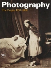 Photography - The Origins 1839 - 1890 /Anglais