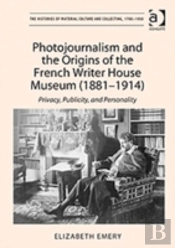 Photojournalism And The Origins Of The French Writer House Museum (1881-1914)